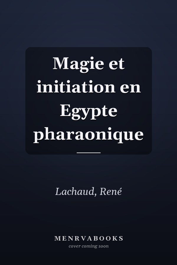Magie et initiation en Egypte pharaonique