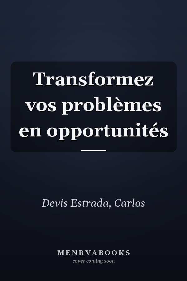 Transformez vos problèmes en opportunités