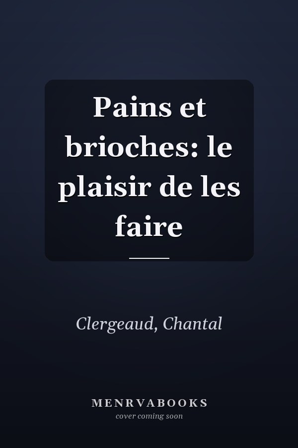 Pains et brioches: le plaisir de les faire