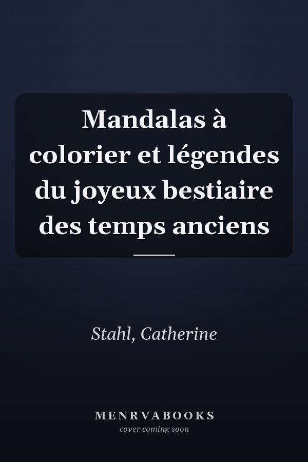 Mandalas à colorier et légendes du joyeux bestiaire des temps anciens