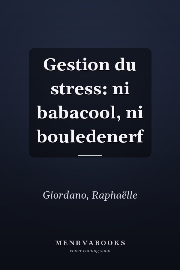 Gestion du stress: ni babacool, ni bouledenerf