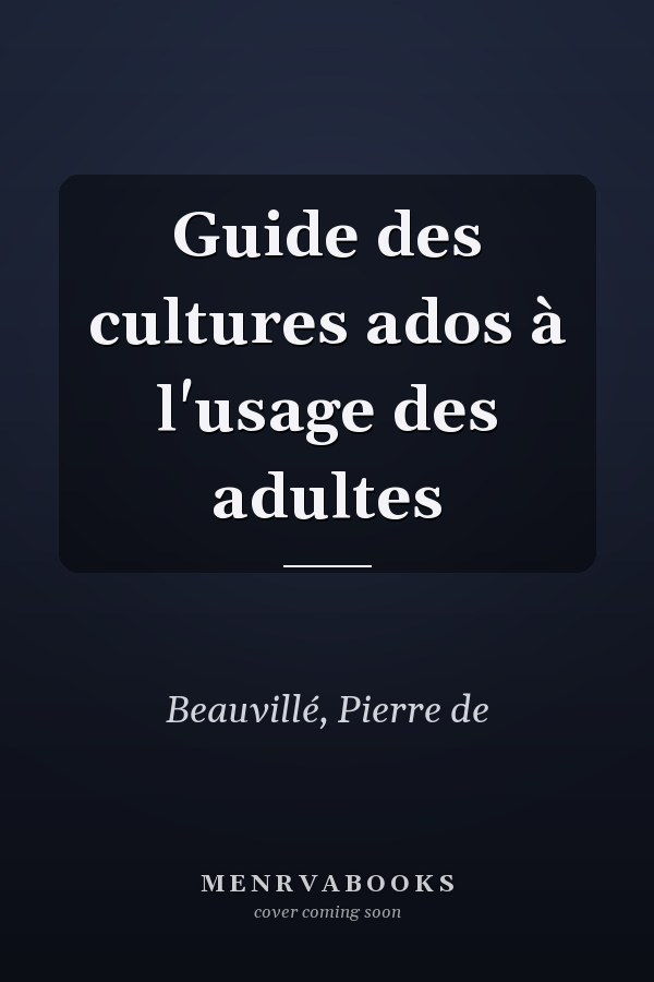 Guide des cultures ados à l'usage des adultes