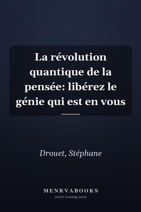 La révolution quantique de la pensée: libérez le génie qui est en vous