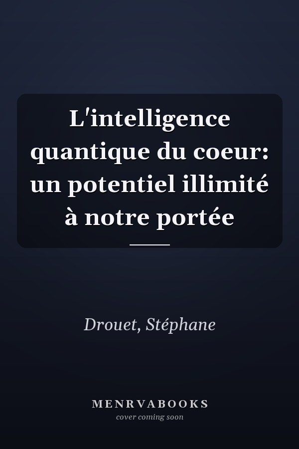 L'intelligence quantique du coeur: un potentiel illimité à notre portée