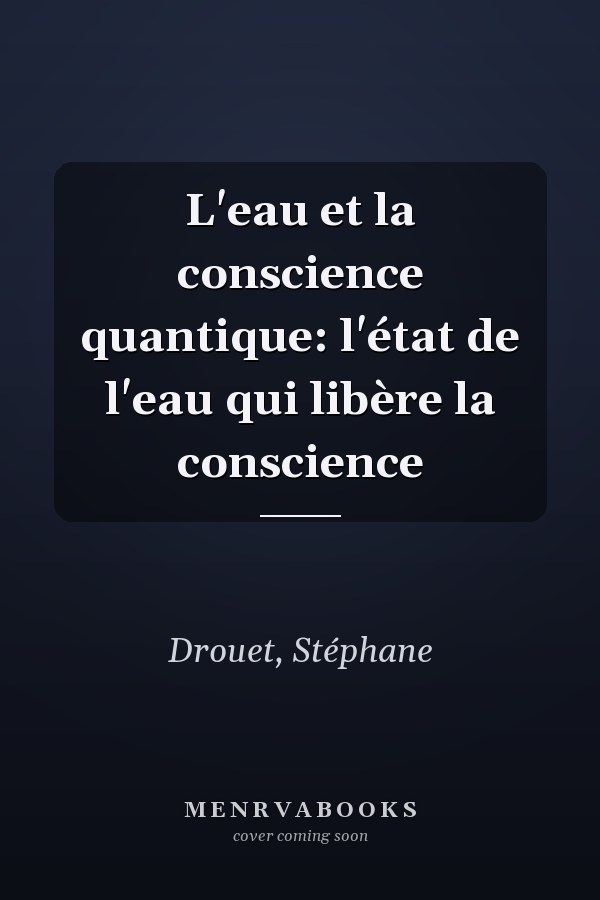L'eau et la conscience quantique: l'état de l'eau qui libère la conscience