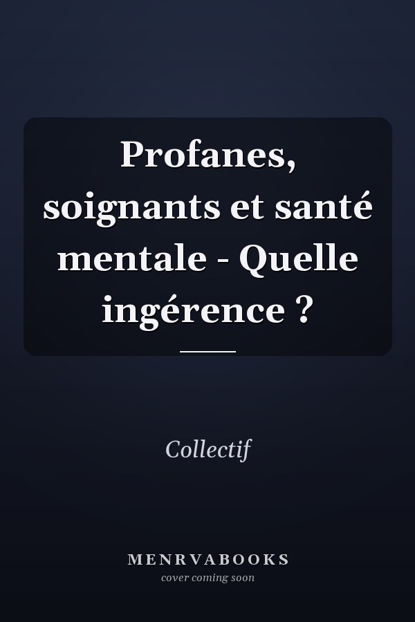 Profanes, soignants et santé mentale - Quelle ingérence ?