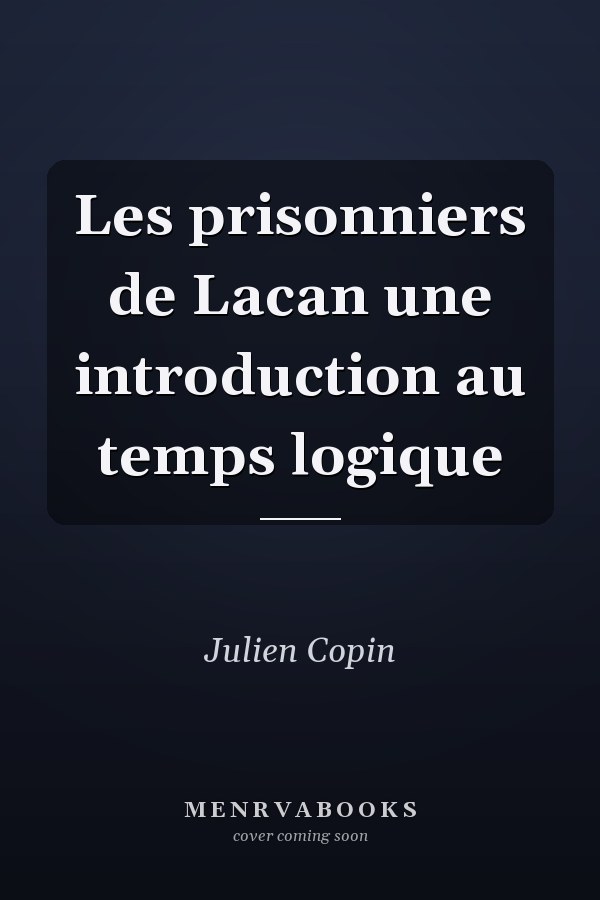 Les prisonniers de Lacan une introduction au temps logique