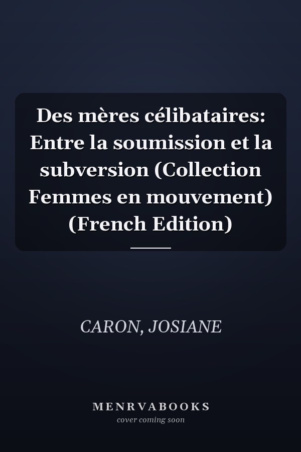 Des mères célibataires: Entre la soumission et la subversion (Collection Femmes en mouvement) (French Edition)