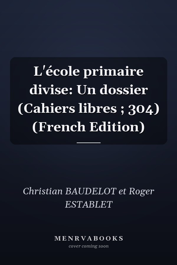 L'école primaire divise: Un dossier (Cahiers libres ; 304) (French Edition)