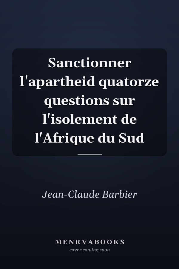 Sanctionner l'apartheid quatorze questions sur l'isolement de l'Afrique du Sud