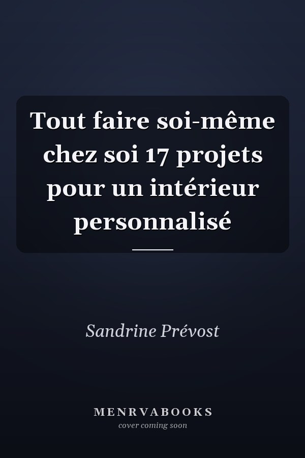 Tout faire soi-même chez soi 17 projets pour un intérieur personnalisé