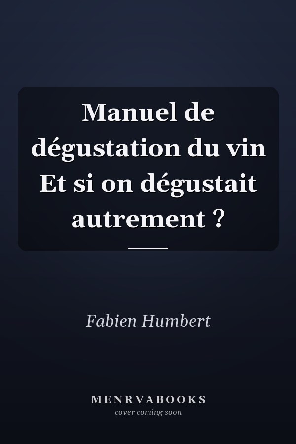 Manuel de dégustation du vin Et si on dégustait autrement ?