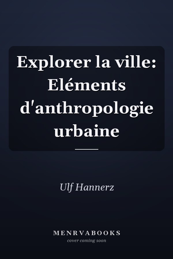 Explorer la ville: Eléments d'anthropologie urbaine