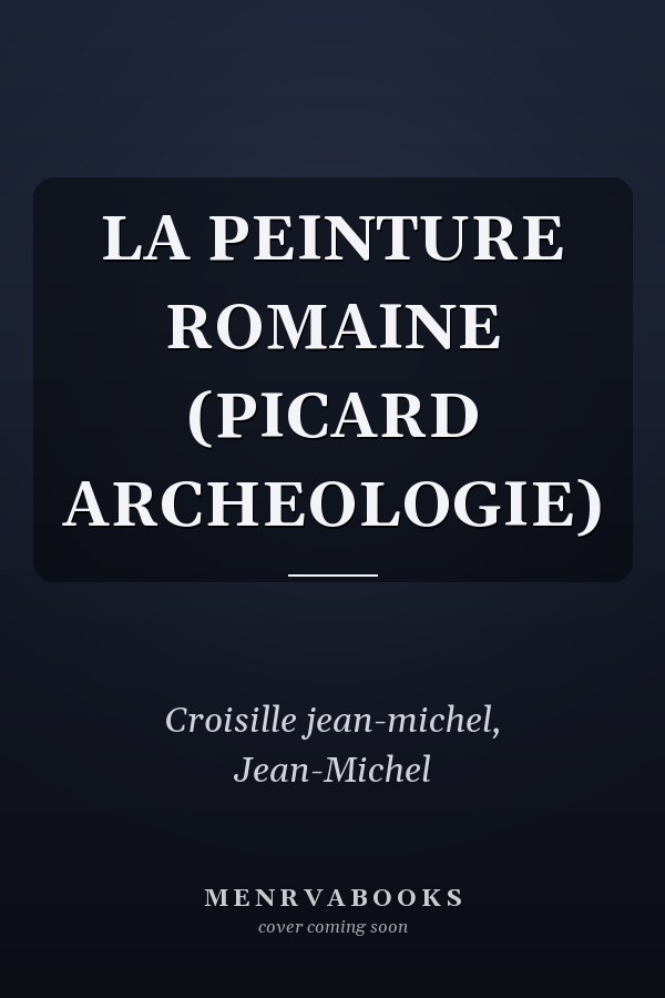 LA PEINTURE ROMAINE (PICARD ARCHEOLOGIE)