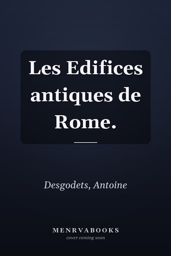 Les Edifices antiques de Rome.