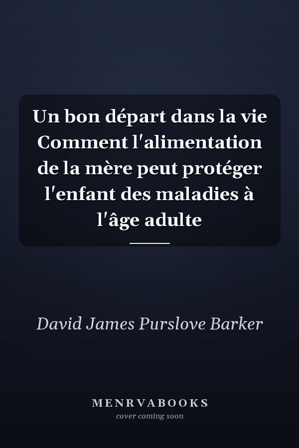 Un bon départ dans la vie Comment l'alimentation de la mère peut protéger l'enfant des maladies à l'âge adulte
