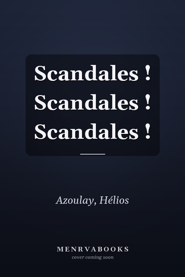 Scandales ! Scandales ! Scandales !