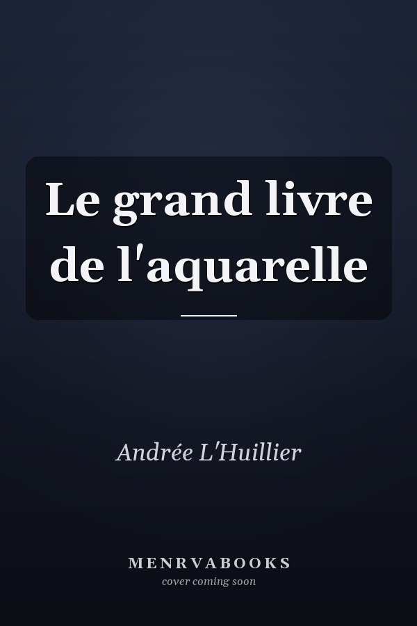 Le grand livre de l'aquarelle