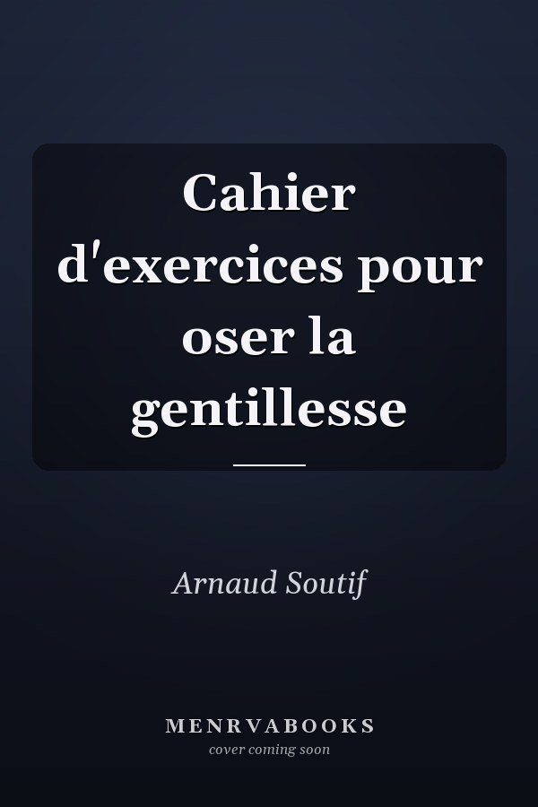 Cahier d'exercices pour oser la gentillesse
