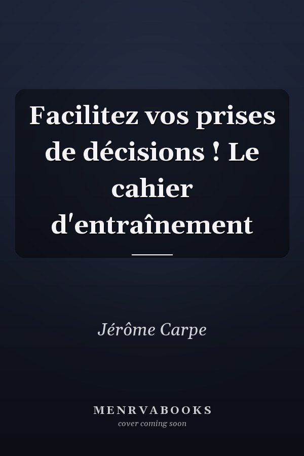 Facilitez vos prises de décisions ! Le cahier d'entraînement