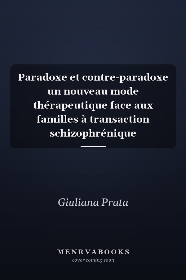 Paradoxe et contre-paradoxe un nouveau mode thérapeutique face aux familles à transaction schizophrénique