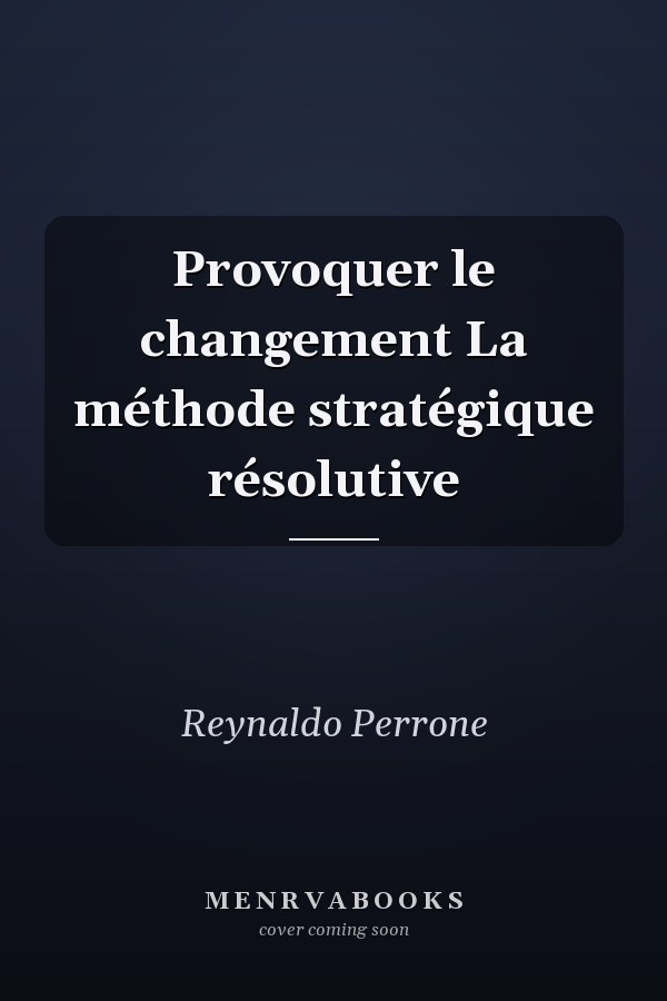 Provoquer le changement La méthode stratégique résolutive