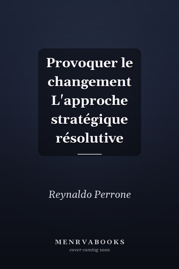 Provoquer le changement L'approche stratégique résolutive