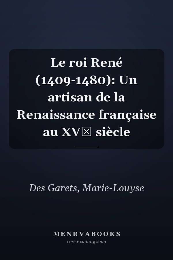 Le roi René (1409-1480): Un artisan de la Renaissance française au XVᵉ siècle
