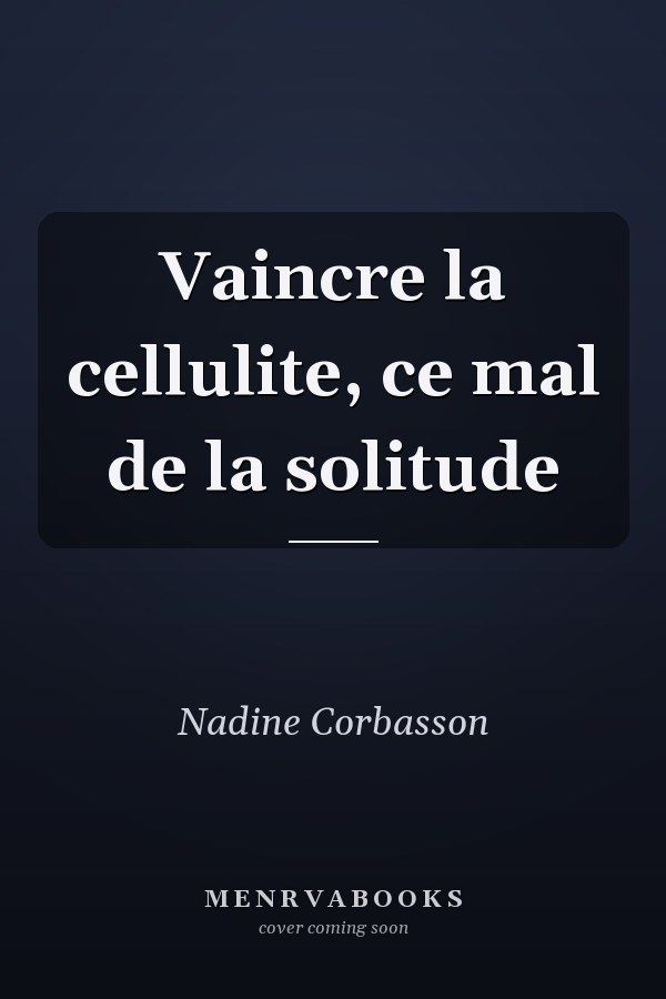 Vaincre la cellulite, ce mal de la solitude