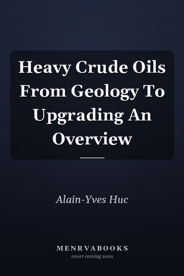 Heavy Crude Oils From Geology To Upgrading An Overview