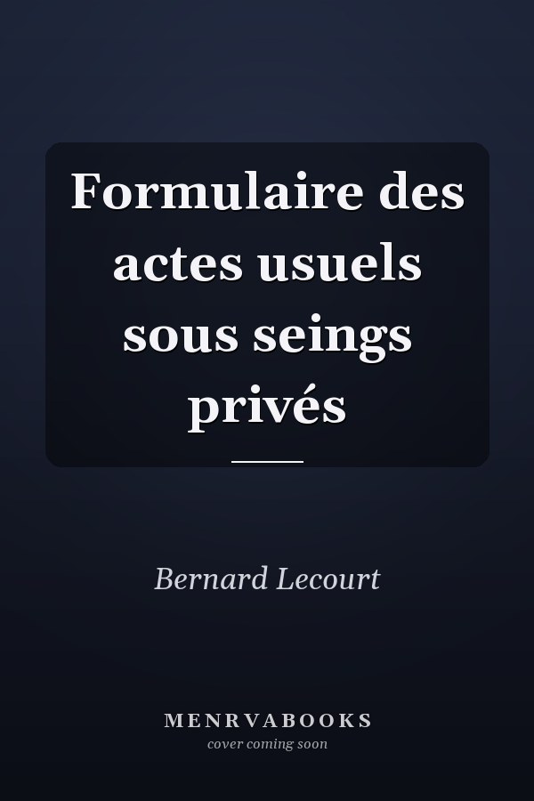 Formulaire des actes usuels sous seings privés