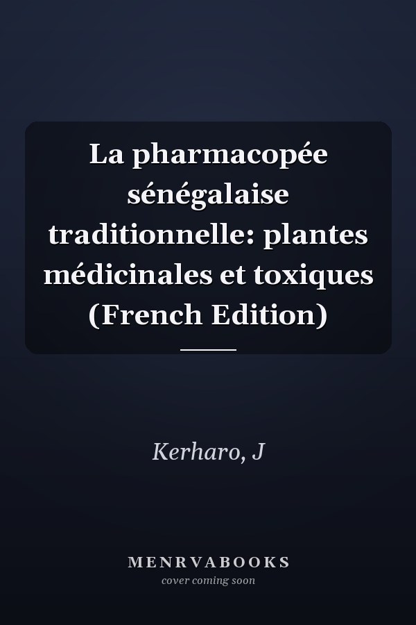 La pharmacopée sénégalaise traditionnelle: plantes médicinales et toxiques (French Edition)