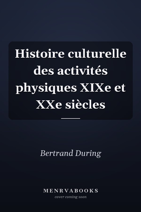 Histoire culturelle des activités physiques XIXe et XXe siècles