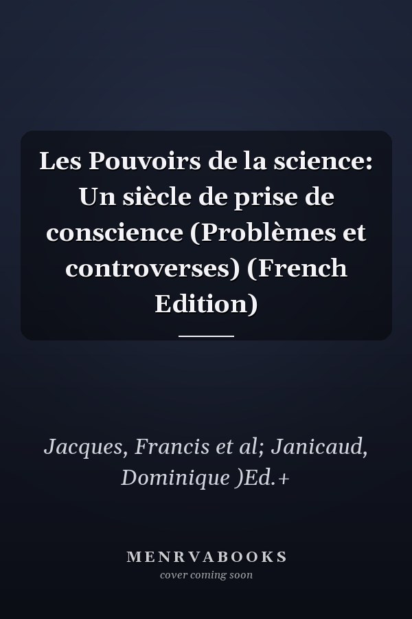 Les Pouvoirs de la science: Un siècle de prise de conscience (Problèmes et controverses) (French Edition)