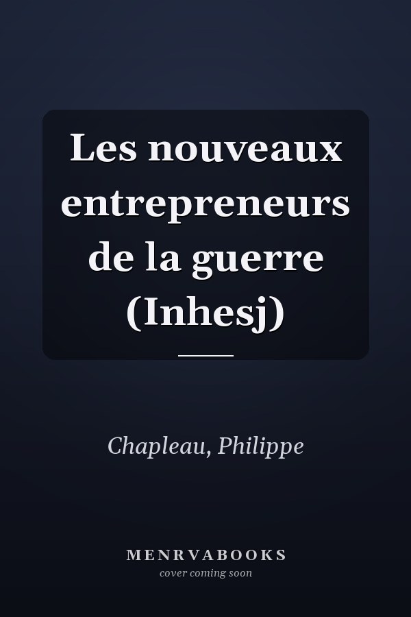 Les nouveaux entrepreneurs de la guerre (Inhesj)