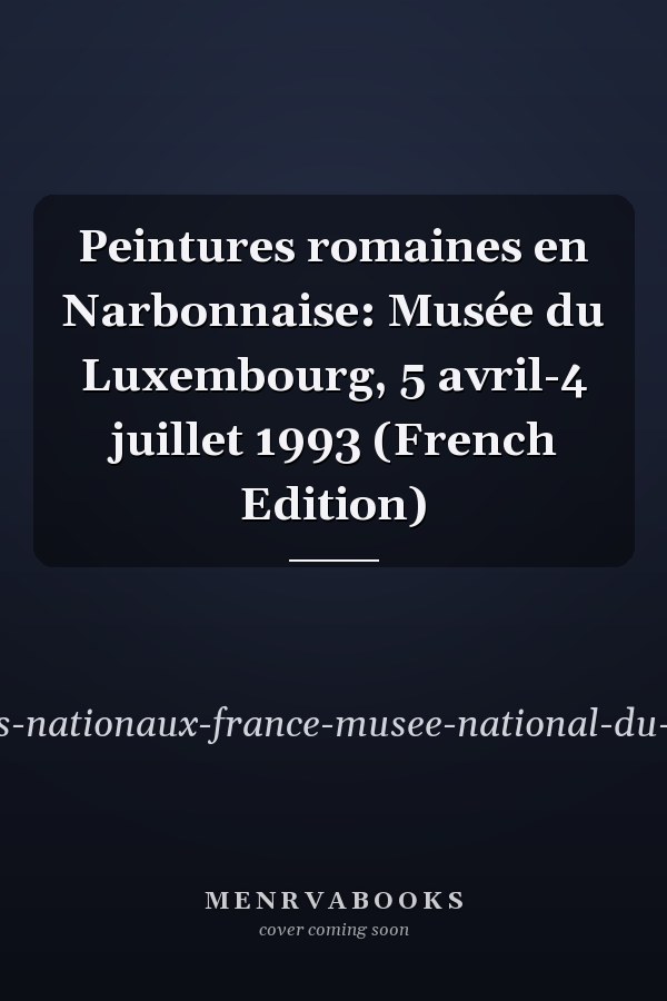 Peintures romaines en Narbonnaise: Musée du Luxembourg, 5 avril-4 juillet 1993 (French Edition)