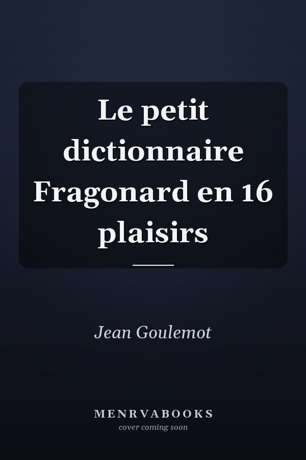 Le petit dictionnaire Fragonard en 16 plaisirs
