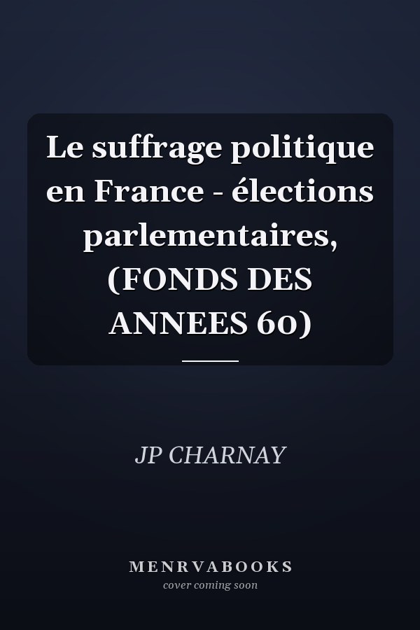 Le suffrage politique en France - élections parlementaires, (FONDS DES ANNEES 60)