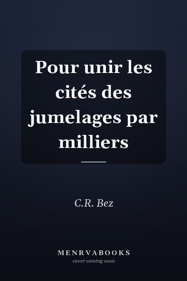 Pour unir les cités des jumelages par milliers