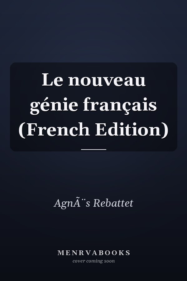 Le nouveau génie français (French Edition)