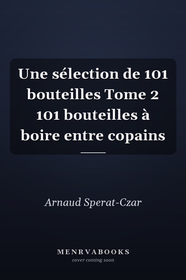 Une sélection de 101 bouteilles Tome 2 101 bouteilles à boire entre copains