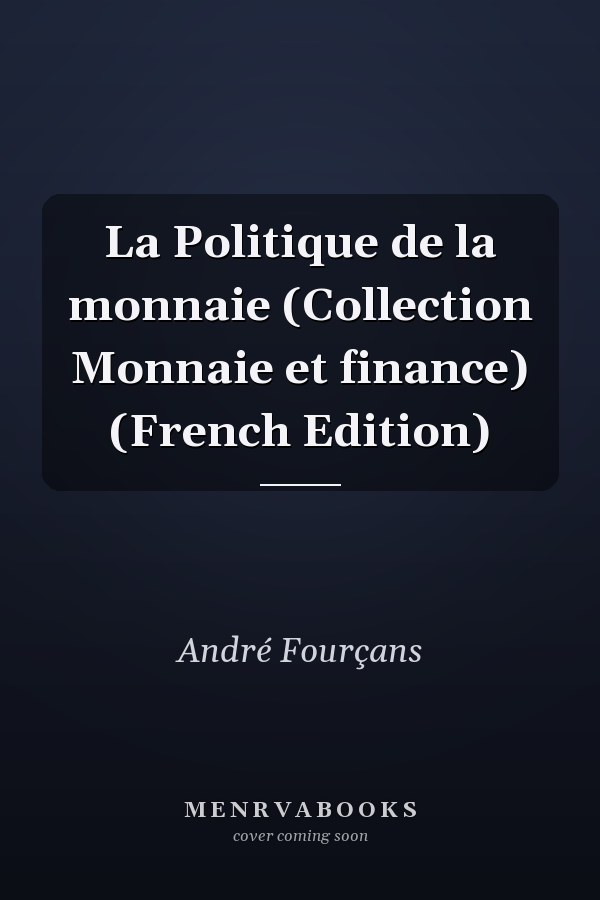 La Politique de la monnaie (Collection Monnaie et finance) (French Edition)