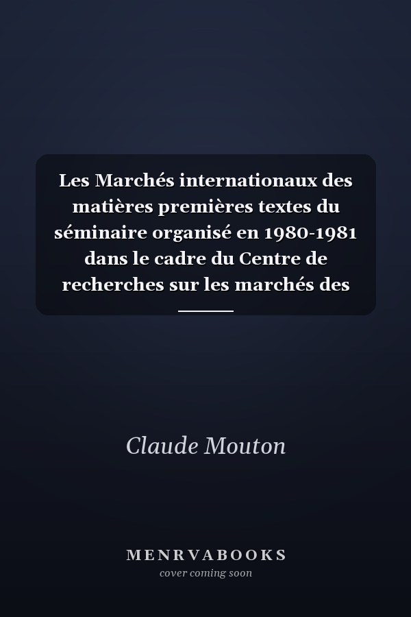 Les Marchés internationaux des matières premières textes du séminaire organisé en 1980-1981 dans le cadre du Centre de recherches sur les marchés des matières premières (CREMMAP) du Conservatoire national des arts et métiers (CNAM)