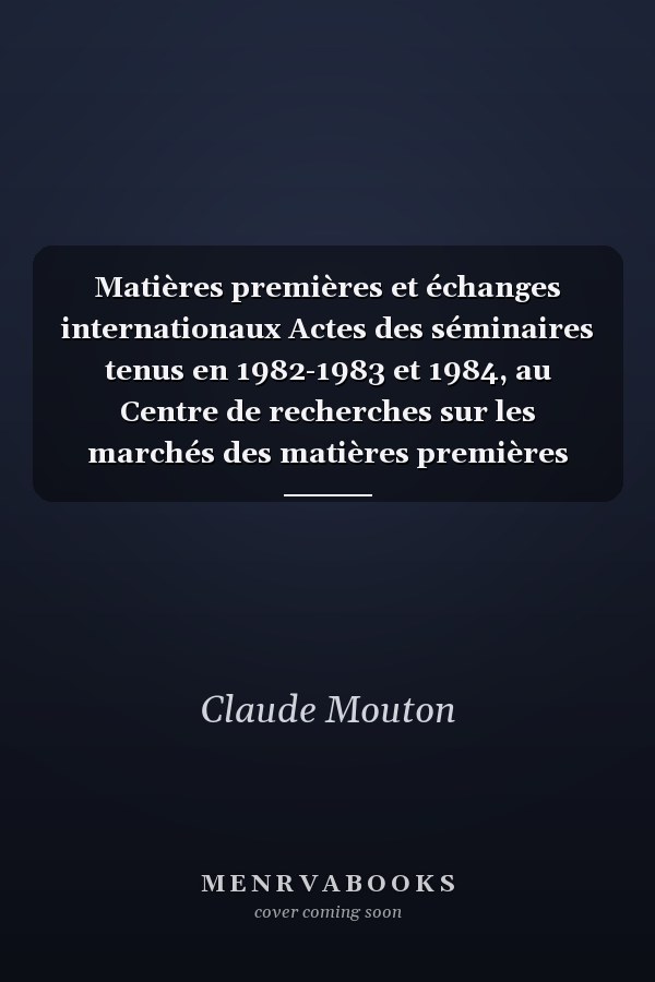 Matières premières et échanges internationaux Actes des séminaires tenus en 1982-1983 et 1984, au Centre de recherches sur les marchés des matières premières (CREMMAP)