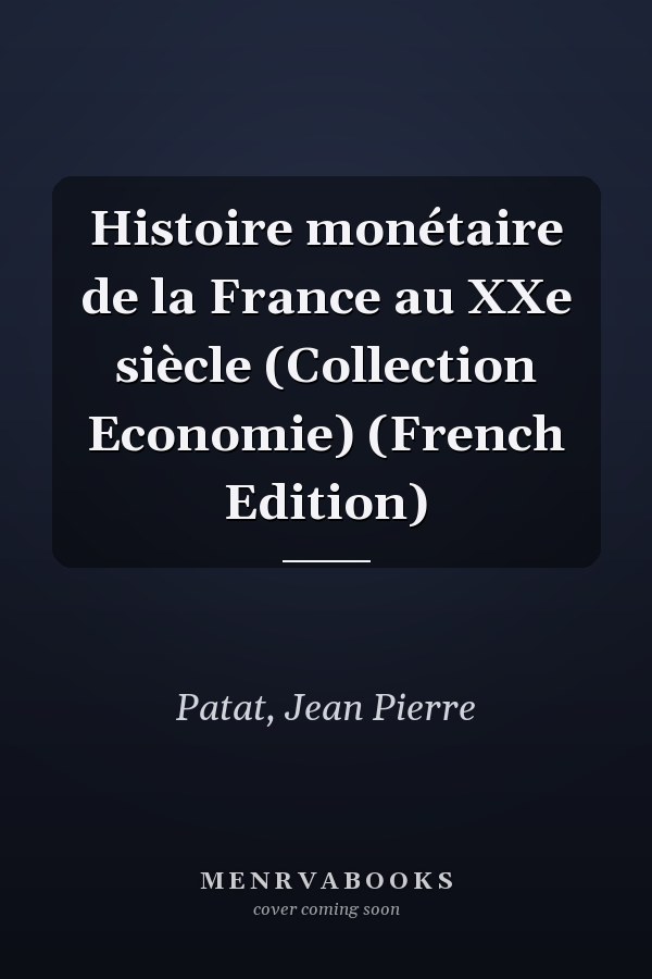 Histoire monétaire de la France au XXe siècle (Collection Economie) (French Edition)