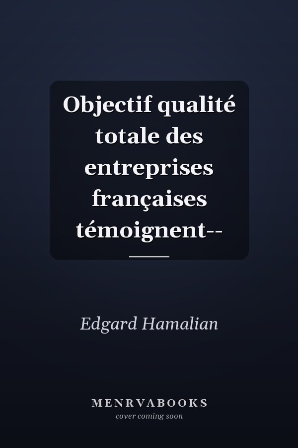 Objectif qualité totale des entreprises françaises témoignent--