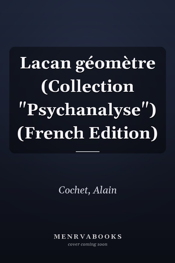 Lacan géomètre (Collection "Psychanalyse") (French Edition)