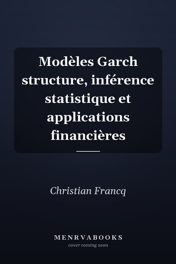 Modèles Garch structure, inférence statistique et applications financières