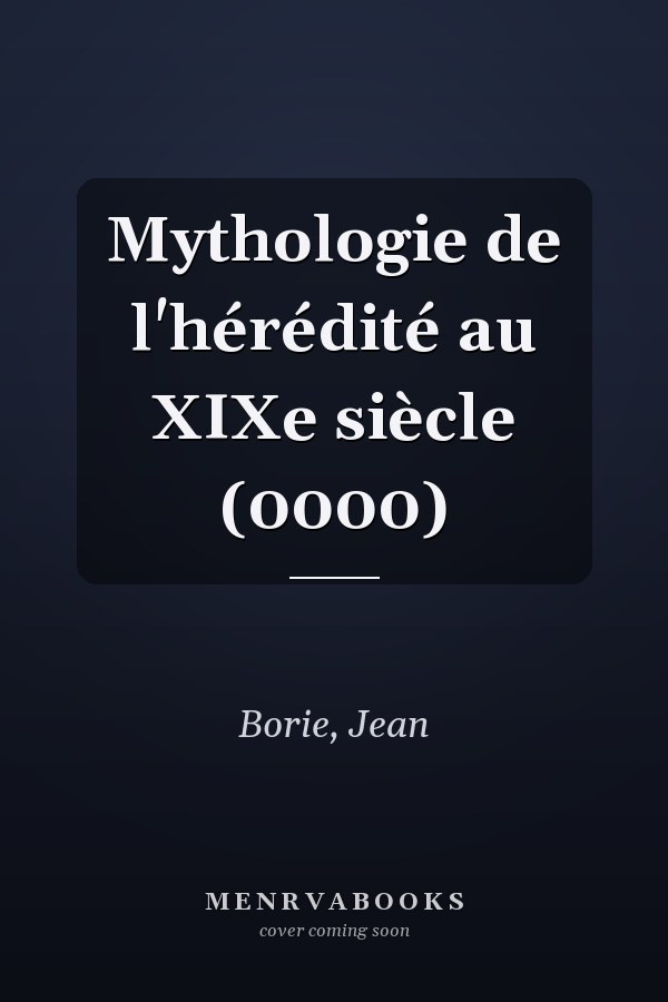 Mythologie de l'hérédité au XIXe siècle (0000)