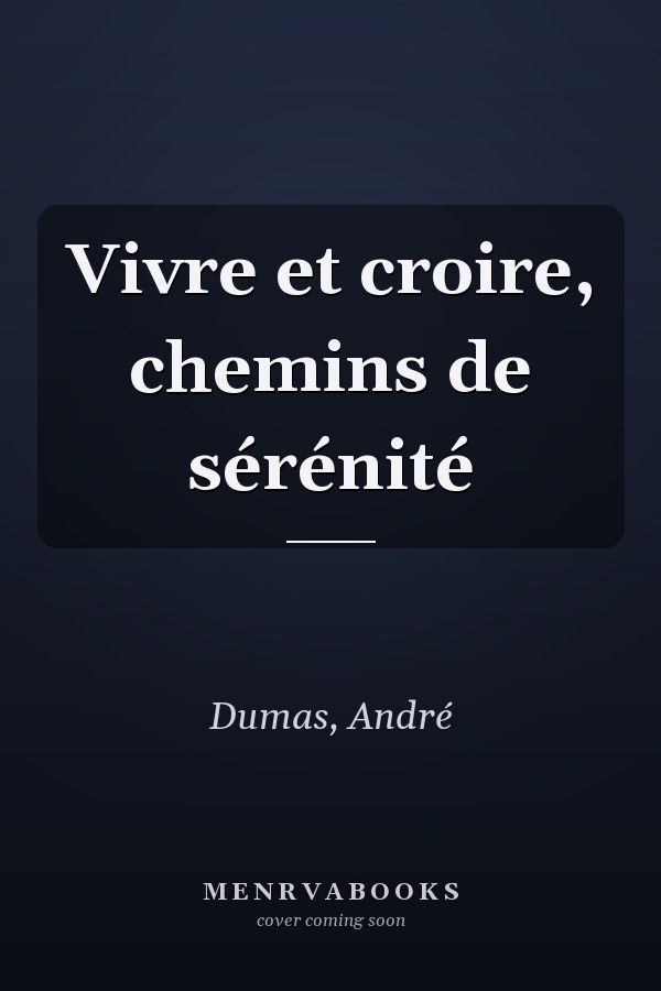 Vivre et croire, chemins de sérénité